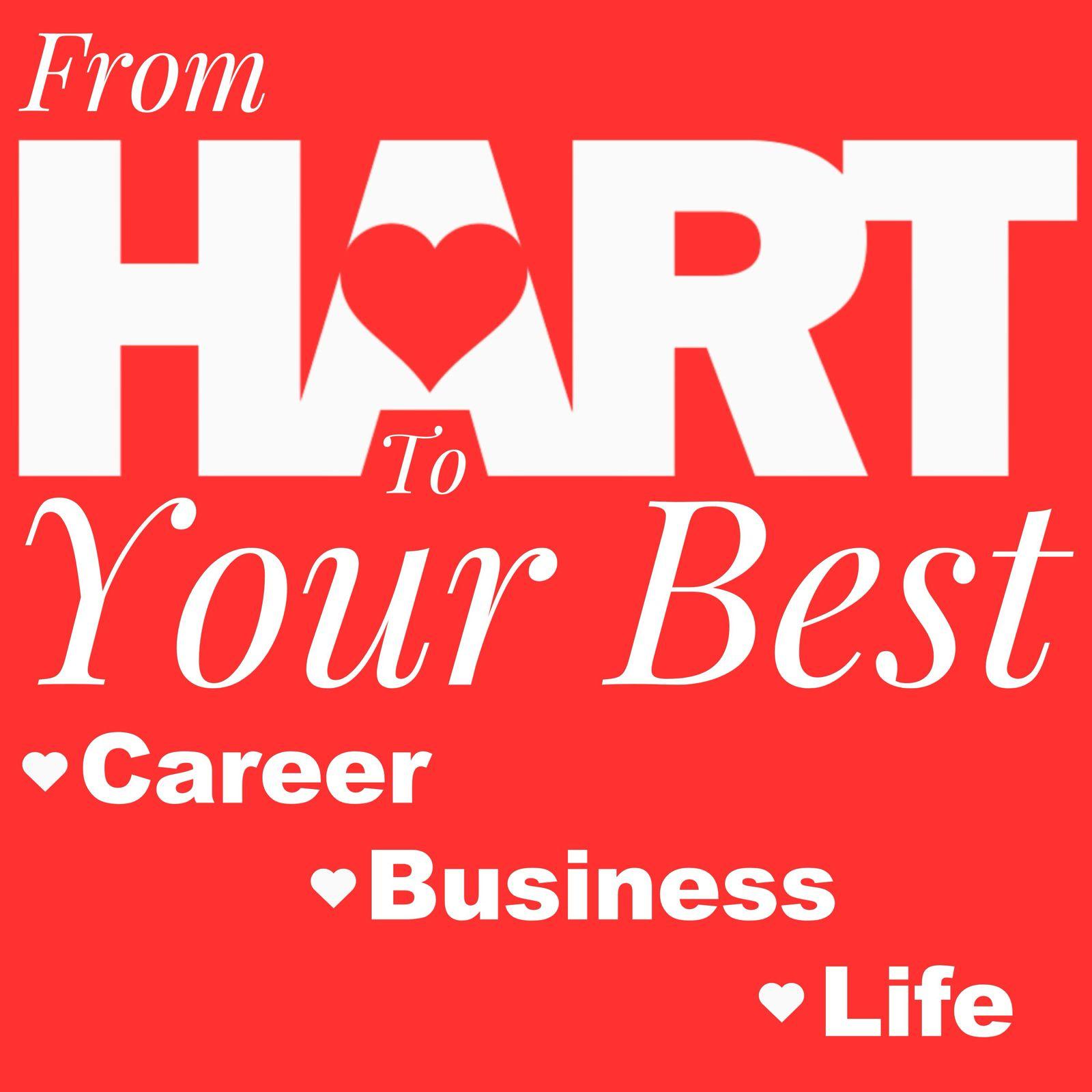 From Hart To Your Best Career Business Life